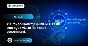 Xử lý ngôn ngữ tự nhiên (NLP) là gì? Ứng dụng và lợi ích trong doanh nghiệp