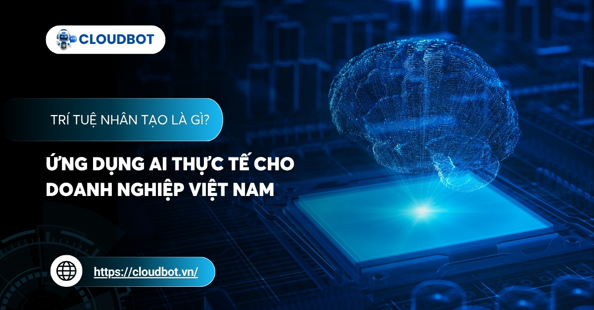 Trí tuệ nhân tạo là gì? Ứng dụng AI thực tế cho doanh nghiệp Việt Nam